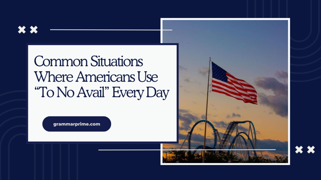 Common Situations Where Americans Use “To No Avail” Every Day