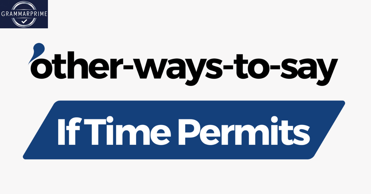 20+ Other Ways to Say “If Time Permits”