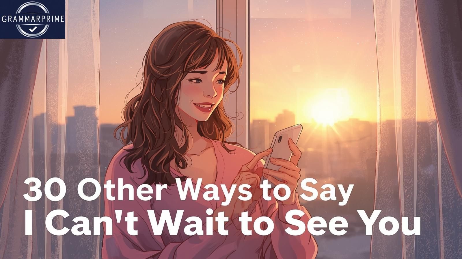 30 other ways to say I can't wait to see you