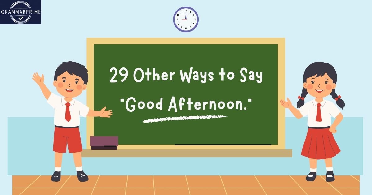 29 Other Ways to Say “Good Afternoon.”
