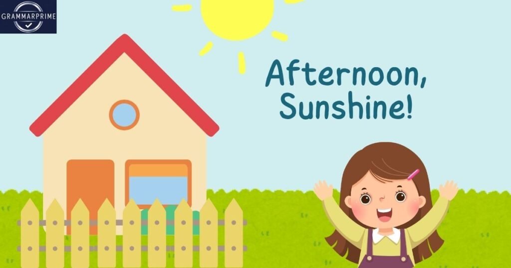 Afternoon, Sunshine!