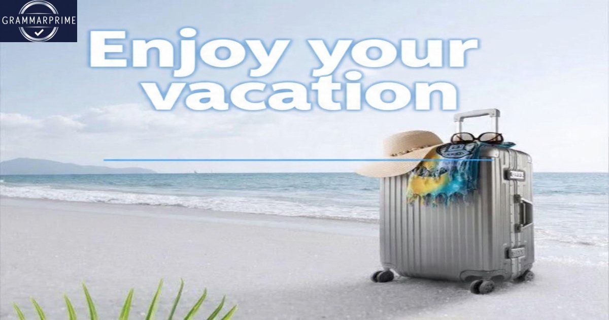 Enjoy Your Vacation