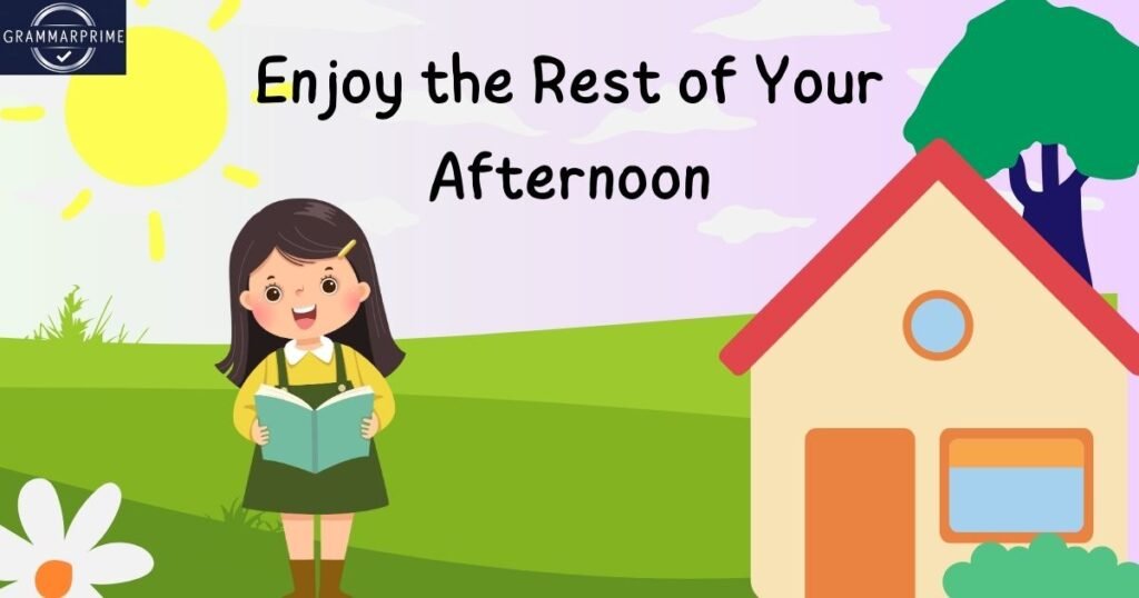 Enjoy the Rest of Your Afternoon