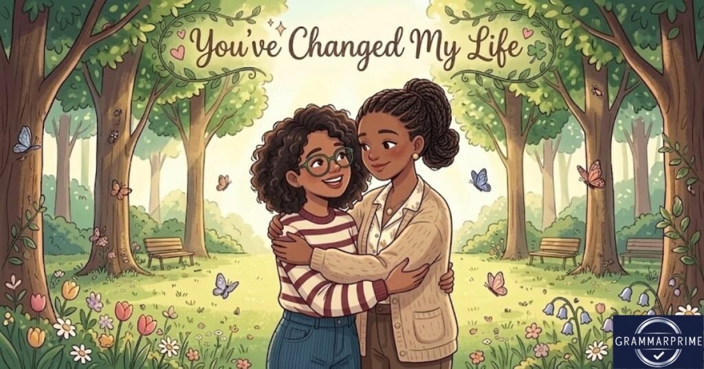 You’ve Changed My Life