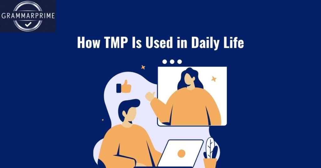 How TMP Is Used in Daily Life