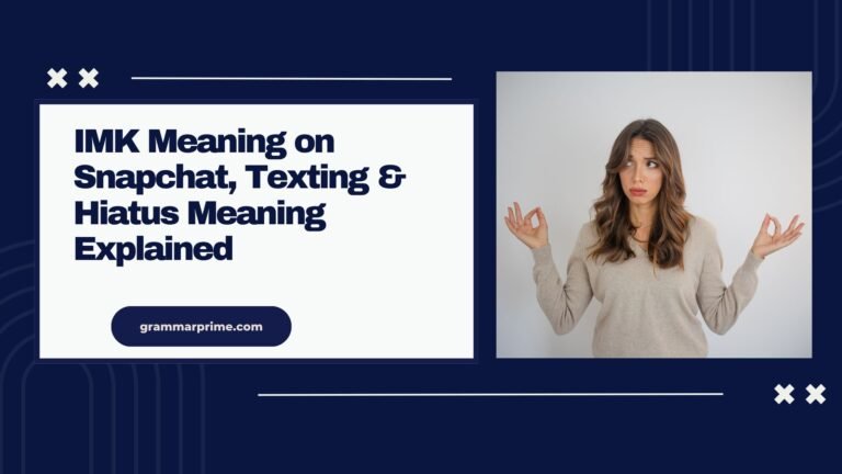 IMK Meaning on Snapchat, Texting & Hiatus Meaning Explained
